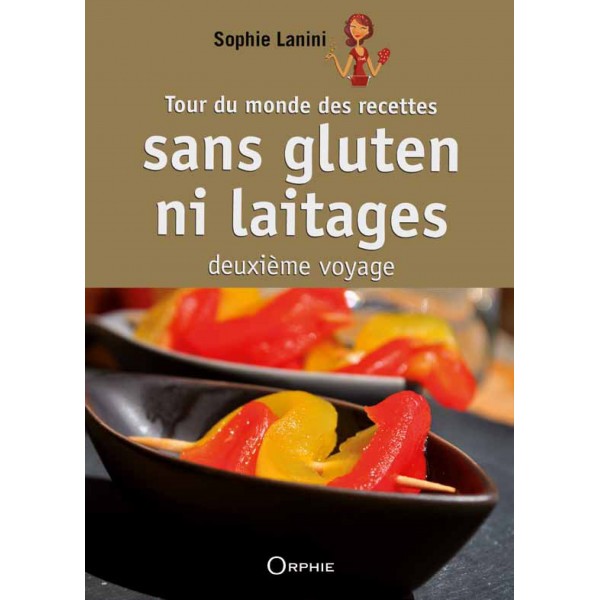 Tour du monde des recettes sans gluten ni laitages - Sophie Lanini